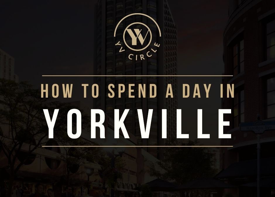 How To Spend Your Day in Yorkville!